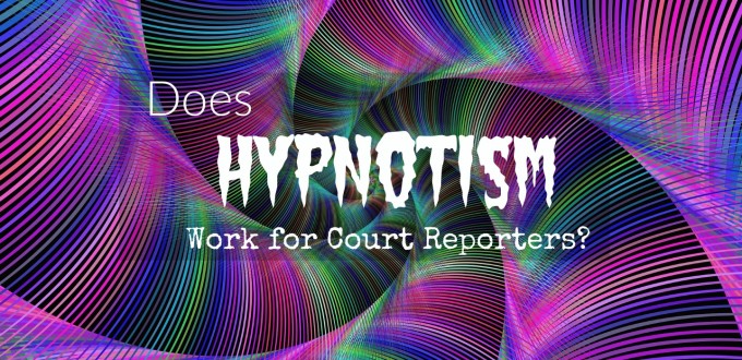 Hypnosis for Court Reporters Does it Work